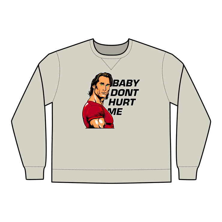 Baby Dont Hurt Me Sweatshirt