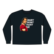 Baby Dont Hurt Me Sweatshirt