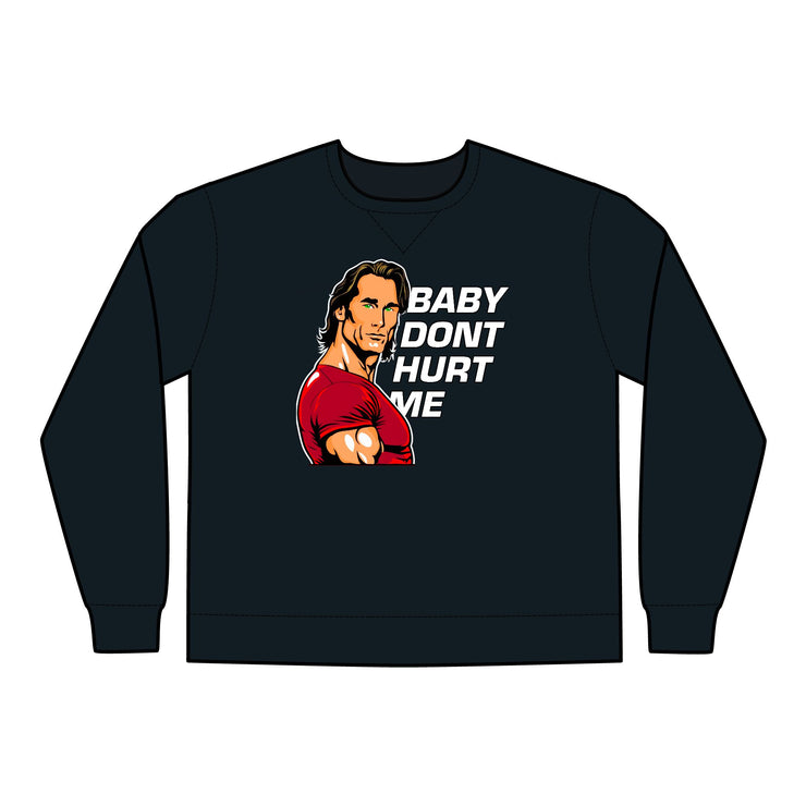 Baby Dont Hurt Me Sweatshirt